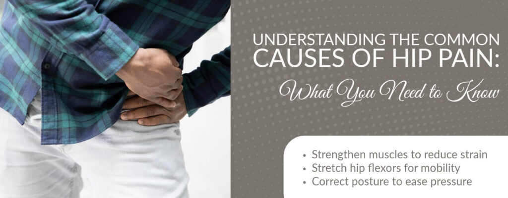 Understanding the Common Causes of Hip Pain: What You Should Know